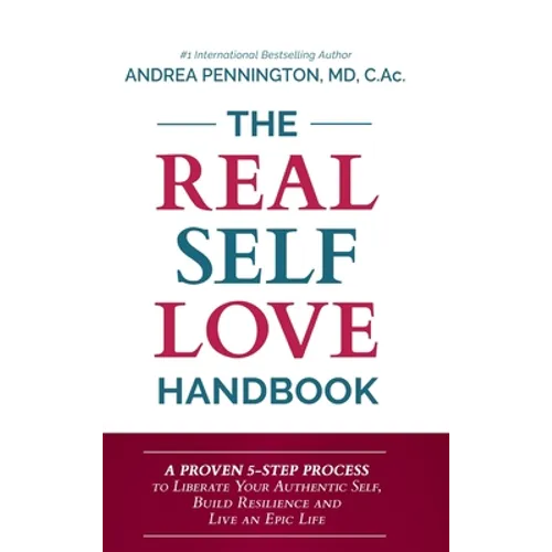 The Real Self Love Handbook: A Proven 5-Step Process to Liberate Your Authentic Self, Build Resilience and Live an Epic Life
