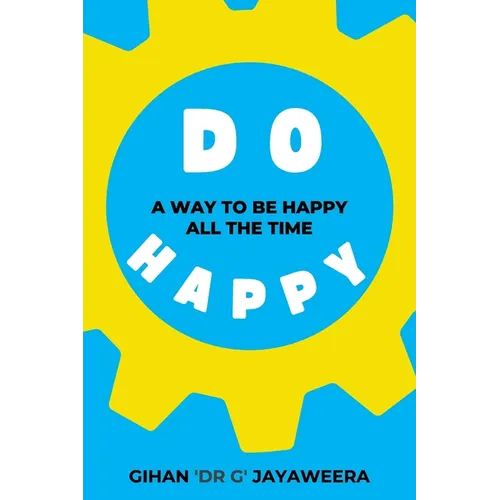 Do Happy: A way to be happy all the time