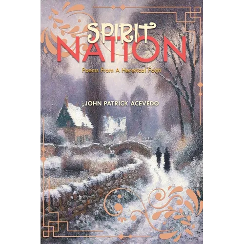 Spirit Nation: Poems From A Heretical Faith