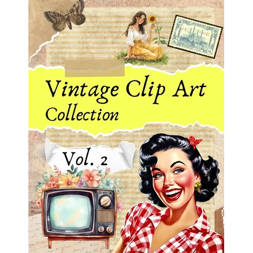 Vintage Clip Art Collection Vol. 2: Cut and Collage Illustrations for Scrapbooking and Junk Journals