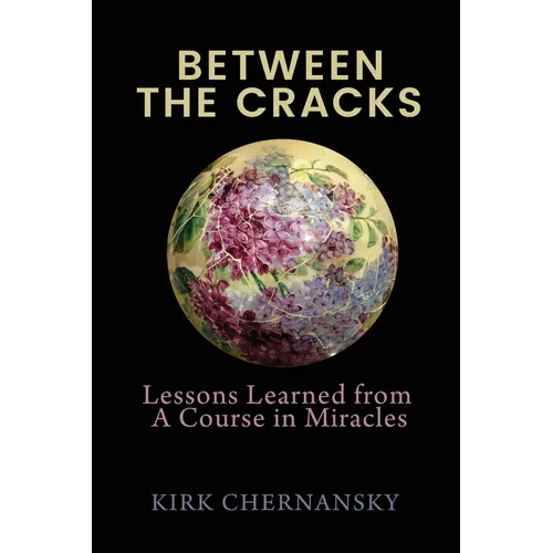Between The Cracks: Lessons Learned from A Course in Miracles