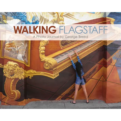 Walking Flagstaff: A Photo Journal by George Breed
