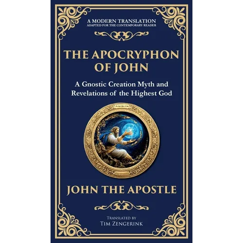The Apocryphon of John (The Secret Book of John): Mystical Revelations of Creation and Divine Knowledge (Deluxe Hardbound Edition)