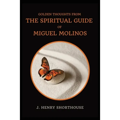Golden Thoughts from The Spiritual Guide of Miguel Molinos: The Quietist