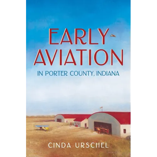 Early Aviation in Porter County, Indiana - Paperback