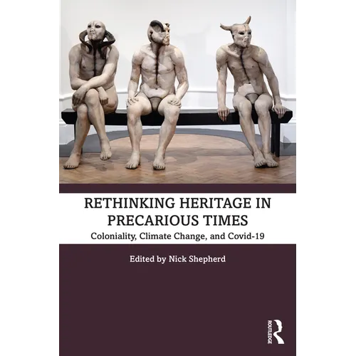 Rethinking Heritage in Precarious Times: Coloniality, Climate Change, and Covid-19