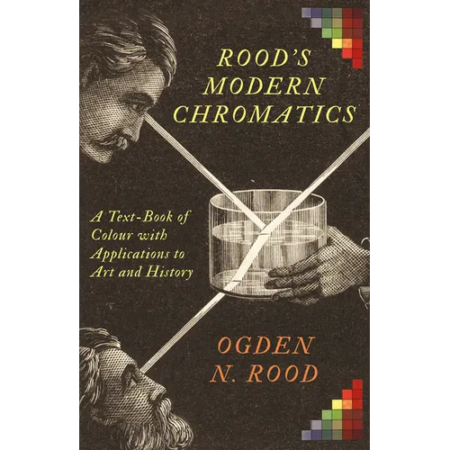 Rood's Modern Chromatics: A Text-Book of Colour with Applications to Art and History