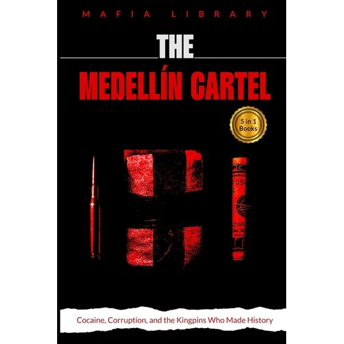 The Medellín Cartel: 5 books in 1: Cocaine, Corruption, and the Kingpins Who Made History - Paperback