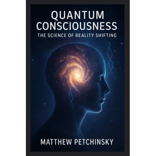 Quantum Consciousness: The Science of Reality Shifting