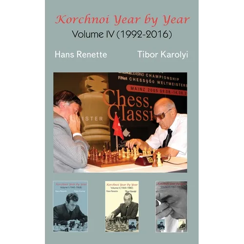 Korchnoi Year by Year: Volume IV (1992-2016)