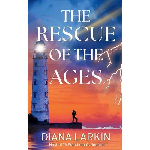 The Rescue of the Ages: A Watchman's Journal