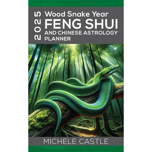 2025 Wood Snake Year: FENG SHUI and Chinese Astrology Planner