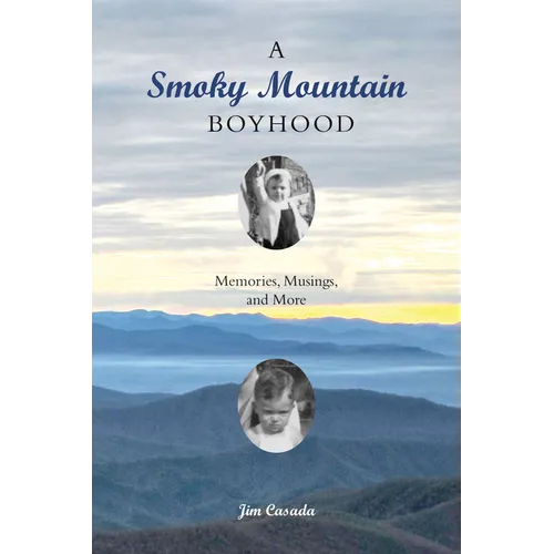A Smoky Mountain Boyhood: Memories, Musings, and More