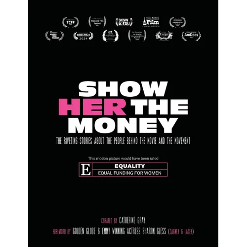 Show Her The Money: The Riveting Stories About the People Behind the Movie and the Movement