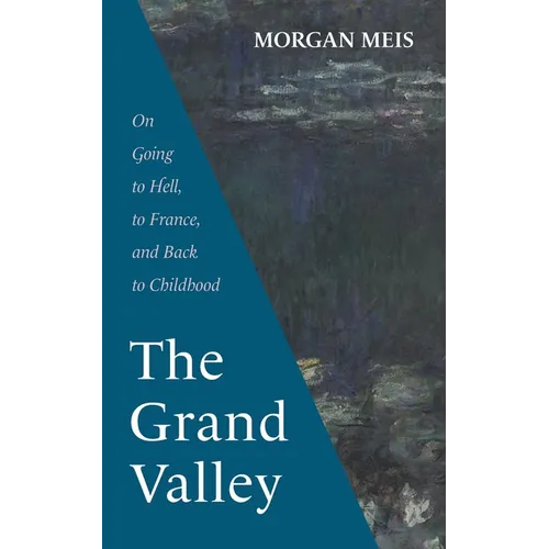 The Grand Valley: On Going to Hell, to France, and Back to Childhood