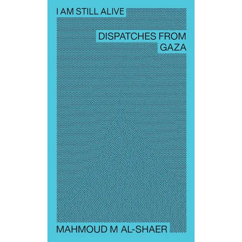 I Am Still Alive: Dispatches from Gaza