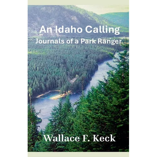 An Idaho Calling: Journals of a Park Ranger - Paperback