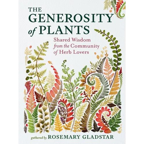The Generosity of Plants: Shared Wisdom from the Community of Herb Lovers - Hardcover