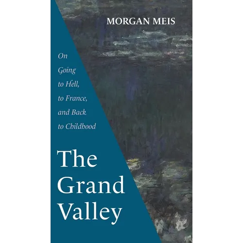 The Grand Valley: On Going to Hell, to France, and Back to Childhood