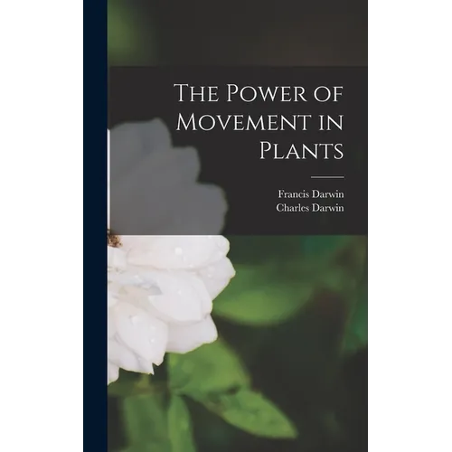 The Power of Movement in Plants - Hardcover