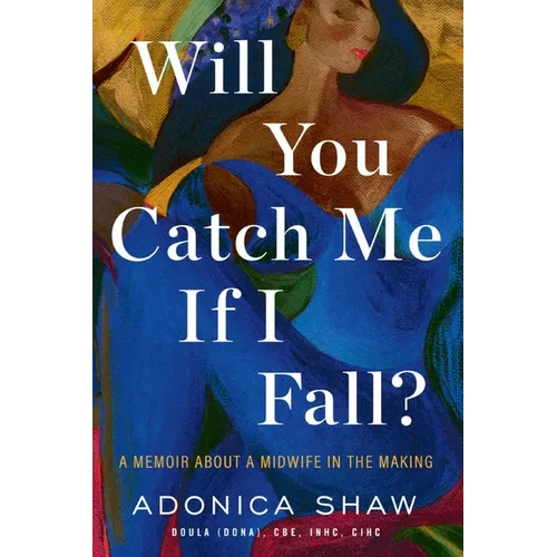 Will You Catch Me If I Fall?: A Memoir About a Midwife in the Making