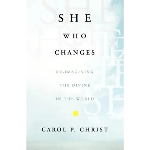 She Who Changes: Re-Imagining the Divine in the World
