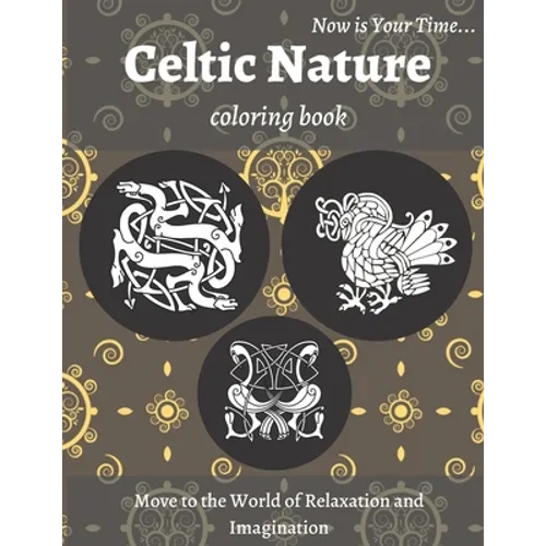 Celtic Nature Coloring Book: Beautiful Nature Notebook with Celtic Designs and Patterns to Color Including Animals, Flowers, Birds for Adults Relaxati - Paperback