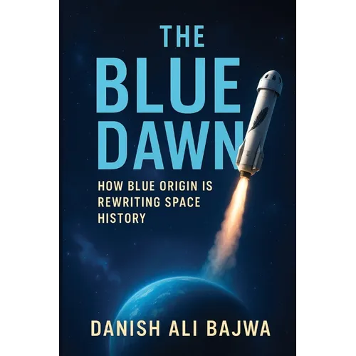 The Blue Dawn: How Blue Origin is Rewriting Space History - Paperback