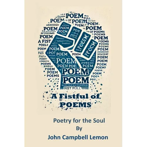 A Fist Full Of Poems: Poetry for the Soul