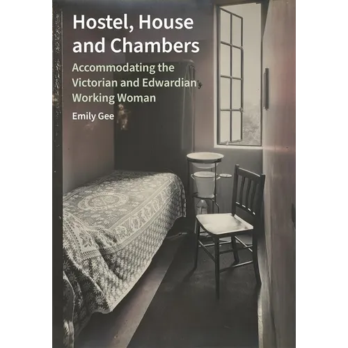 Hostel, House and Chambers: Accommodating the Victorian and Edwardian Working Woman