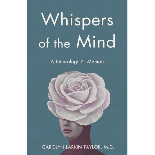 Whispers of the Mind: A Neurologist's Memoir