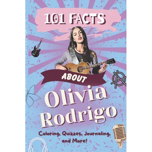 101 Facts About Olivia Rodrigo: The Ultimate Activity Book with Quizzes, Journaling, Coloring, and More! - Paperback